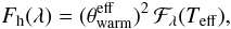 \begin{equation} F_{\rm h}(\lambda) = (\theta_{\rm warm}^{\rm eff})^2\, \mathcal{F}_{\lambda}(T_{\rm eff}), \end{equation}