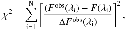 \begin{equation} \chi^{2} = \sum_{\rm i=1}^{\rm N} \left[\frac{(F^{\rm obs}(\lambda_{\rm i}) - F(\lambda_{\rm i})} {\Delta F^{\rm obs}(\lambda_{\rm i})}\right]^{2}, \label{eq:chi2} \end{equation}