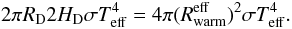 \begin{equation} 2\pi R_{\rm D} 2 H_{\rm D} \sigma T_{\rm eff}^4 = 4\pi (R_{\rm warm}^{\rm eff})^2\sigma T_{\rm eff}^4 . \end{equation}