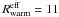 \hbox{$R_{\rm warm}^{\rm eff} = 11$}