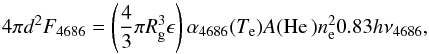 \begin{equation} 4\pi d^2 F_{\rm 4686} = \left(\frac{4}{3}\pi R_{\rm g}^3\epsilon\right) \alpha_{4686}(T_{\rm e})A(\ion{He}{}) n_{\rm e}^2 0.83 h\nu_{4686}, \end{equation}