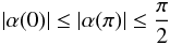 \appendix \setcounter{section}{1} \begin{equation} \label{eq:twomax} |\alpha (0)|\leq |\alpha(\pi)|\leq\frac{\pi}{2} \end{equation}