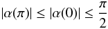 \appendix \setcounter{section}{1} \begin{equation} |\alpha (\pi)|\leq |\alpha(0)|\leq\frac{\pi}{2} \end{equation}
