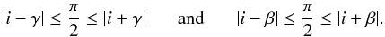 \appendix \setcounter{section}{1} \begin{equation} \label{eq:rela} |i-\gamma |\leq\frac{\pi}{2}\leq |i+\gamma|\hspace{0.6cm}{\rm and}\hspace{0.6cm} |i-\beta|\leq \frac{\pi}{2} \leq |i+\beta|. \end{equation}
