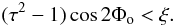 \appendix \setcounter{section}{2} \begin{equation} (\tau^2-1)\cos 2\Phi_{\rm o} <\xi. \end{equation}