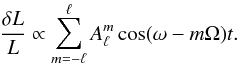 \begin{equation} \label{eq:deltalbisbis} \frac{\delta L}{L}\propto\sum_{m=-\ell}^{\ell} A_{\ell}^m\cos (\omega -m\Omega )t. \end{equation}