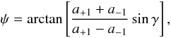 \begin{equation} \psi=\arctan\left [\frac{a_{+1}+a_{-1}}{a_{+1}-a_{-1}}\sin\gamma\right ], \end{equation}
