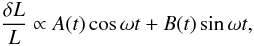 \begin{equation} \label{eq:lighttab} \frac{\delta L}{L}\propto A(t)\cos\omega t + B(t)\sin\omega t, \end{equation}