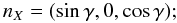 \begin{equation} \label{eq:nx} {n_X} = (\sin\gamma,0,\cos\gamma); \end{equation}