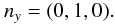 \begin{equation} {n_y} = (0,1,0). \end{equation}