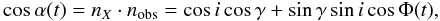 \begin{equation} \cos\alpha (t) = {n_X}\cdot{n_{\rm obs}} =\cos i\cos\gamma +\sin\gamma \sin i\cos\Phi (t), \end{equation}