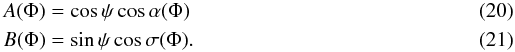 \begin{eqnarray} & & A(\Phi) =\cos\psi\cos\alpha (\Phi)\\ & & B(\Phi) =\sin\psi\cos\sigma (\Phi). \end{eqnarray}