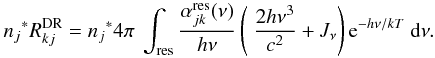 \appendix \setcounter{section}{1} \begin{equation} {n_j}^* R_{kj}^{\rm DR} = {n_j}^* 4 \pi \ \int_{\rm res} \frac{\alpha_{jk}^{\rm res}(\nu)}{h\nu}\left(\displaystyle\ \frac{2h\nu^3}{c^2} + J_\nu\right) {\rm e}^{-h\nu/kT}\ \dd \nu. \end{equation}