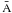 \hbox{$\bar{\rm A}$}