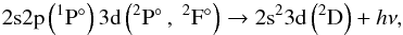 \begin{equation} {\rm 2s2p}\left(^1{\rm P}\degr\right){\rm 3d} \left(^2{\rm P}\degr\,,\ ^2{\rm F}\degr\right) \rarrow {\rm 2s}^2{\rm 3d} \left(^2{\rm D}\right) + h\nu, \label{stab_2} \end{equation}