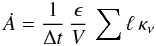 \begin{equation} \dot{A} = \frac{1}{\Delta t}\,\frac{\epsilon}{V}\,\sum \ell\,\kappa_\nu \end{equation}
