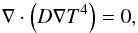 \appendix \setcounter{section}{1} \begin{equation} \nabla\cdot\left(D\nabla T^4\right) = 0, \end{equation}