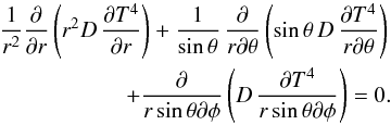 \appendix \setcounter{section}{1} \begin{eqnarray} \frac{1}{r^2}\frac{\partial}{\partial r}\left(r^2 D\,\frac{\partial T^4}{\partial r}\right) + \frac{1}{\sin{\theta}}\,\frac{\partial}{r\partial \theta}\left(\sin{\theta}\,D\,\frac{\partial T^4}{r\partial \theta}\right) \notag\\ + \frac{\partial}{r\sin{\theta}\partial \phi} \left(D\, \frac{\partial T^4}{r\sin{\theta}\partial \phi}\right )= 0. \end{eqnarray}