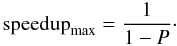 \begin{equation} {\rm speedup}_{\rm max} = \frac{1}{1-P}\cdot \end{equation}