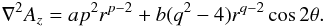 \begin{equation} \nabla^2 A_z=ap^2r^{p-2} + b(q^2-4)r^{q-2}\cos{2\theta}. \end{equation}