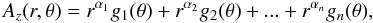 \begin{equation} A_z(r,\theta)=r^{\alpha_1}g_1(\theta)+r^{\alpha_2}g_2(\theta)+...+r^{\alpha_n}g_n(\theta) , \nonumber \end{equation}