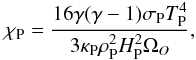 $$ \chi_{\rm P} = \frac{16 \gamma (\gamma -1) \sigma_{\rm P} T_{\rm P}^4}{3 \kappa_{\rm P} \rho_{\rm P}^2 H_{\rm P}^2 \Omega_O} , $$