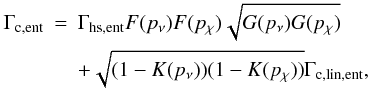 \appendix \setcounter{section}{1} \begin{eqnarray} \Gamma_{\rm c,ent} &= &\Gamma_{\rm hs,ent} F(p_\nu) F(p_\chi) \sqrt{G(p_\nu) G(p_\chi)} \newline \nonumber \\ &&+ \sqrt{(1-K(p_\nu))(1-K(p_\chi))} \Gamma_{\rm c,lin,ent} \nonumber , \end{eqnarray}