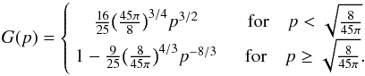 \appendix \setcounter{section}{1} \begin{equation} \label{eq:Gp} G(p) = \left\{ \begin{array}{cc} \frac{16}{25} \big( \frac{45 \pi}{8} \big)^{3/4} p^{3/2} \quad & \mbox{for} \quad p < \sqrt{\frac{8}{45 \pi}} \\ 1 - \frac{9}{25} \big( \frac{8}{45 \pi} \big)^{4/3} p^{-8/3} \quad & \mbox{for} \quad p \geq \sqrt{\frac{8}{45 \pi}} . \end{array} \right. \end{equation}