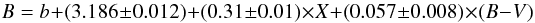 $$B = b + (3.186\pm0.012) + (0.31\pm0.01) \times X + (0.057\pm0.008) \times (B-V)$$