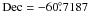 \hbox{$\rm Dec = -60\fdg 7187$}