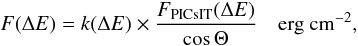 \begin{equation} F(\Delta E) = k(\Delta E) \times \frac{F_{\rm PICsIT}(\Delta E)} {\cos \Theta} \quad \rm{erg ~ cm}^{-2} , \end{equation}