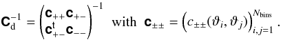 \begin{equation} \label{eq:def_csdv_inv_cov_matrix} \begin{array}{lll} \matrb{C}_{\rm d}^{-1} = \begin{pmatrix} \matrb{c}_{++} \matrb{c}_{+-} \\ \transposed{\matrb{c}}_{+-} \matrb{c}_{--} \\ \end{pmatrix}^{-1} & {\rm with} & \matrb{c}_{\pm\pm} = \begin{pmatrix} c_{\pm\pm}(\vartheta_i,\vartheta_j) \end{pmatrix}_{i,j=1}^{\NBins}. \end{array} \end{equation}