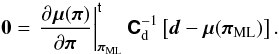 \begin{equation} \vect{0} = \transposed{\left.\parder{\vect{\mu}(\vect{\pi})}{\vect{\pi}}\right|_{\vect{\pi}_{\rm ML}}} \matrb{C}_{\rm d}^{-1} \left[\vect{d} - \vect{\mu}(\vect{\pi}_{\rm ML}) \right]. \end{equation}