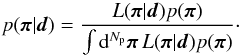 \begin{equation} p(\vect{\pi}|\vect{d}) = \frac{\likelihood (\vect{\pi}|\vect{d}) p(\vect{\pi})}{ \int\diff[N_{\rm p}]{\vect{\pi}}\, \likelihood (\vect{\pi}|\vect{d}) p(\vect{\pi})}\cdot \label{eq:general_posterior} \end{equation}
