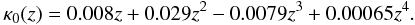 \begin{equation} \kappa_0(z) = 0.008 z + 0.029 z^2 - 0.0079 z^3 + 0.00065 z^4. \end{equation}