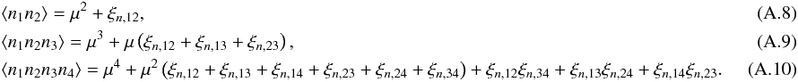 \appendix \setcounter{section}{1} \begin{eqnarray} && \EV{n_1 n_2} = \mu^2 + \xi_{n,12},\\ && \EV{n_1 n_2 n_3} = \mu^3 + \mu \left(\xi_{n,12} + \xi_{n,13} + \xi_{n,23} \right),\\ && \EV{n_1 n_2 n_3 n_4} = \mu^4 + \mu^2\left(\xi_{n,12} + \xi_{n,13} + \xi_{n,14} + \xi_{n,23} + \xi_{n,24} + \xi_{n,34}\right) + \xi_{n,12}\xi_{n,34} + \xi_{n,13}\xi_{n,24} + \xi_{n,14}\xi_{n,23}.\quad\quad\quad\quad \end{eqnarray}