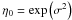 \hbox{$\eta_0 = \exp\left(\sigma^2\right)$}