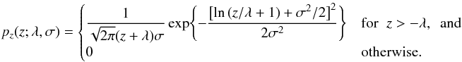 \appendix \setcounter{section}{2} \begin{equation} p_z(z; \lambda, \sigma) = \begin{cases} \dfrac{1}{\sqrt{2\pi}(z + \lambda)\sigma} \exp\Biggl\{-\dfrac{\bigl[\ln\left(z / \lambda + 1\right) + \sigma^2/2 \bigr]^2}{2\sigma^2}\Biggr\} & {\rm for }\;\; z > - \lambda {\rm , ~~and}\\ 0 & {\rm otherwise.} \end{cases} \label{eq:zero_mean_shifted_log_normal_pdf} \end{equation}