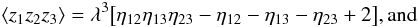 \appendix \setcounter{section}{2} \begin{eqnarray} &&\EV{z_1 z_2 z_3} = \lambda^3 \bigl[ \eta_{12}\eta_{13}\eta_{23} - \eta_{12} - \eta_{13} - \eta_{23} + 2 \bigr] {\rm , and} \end{eqnarray}