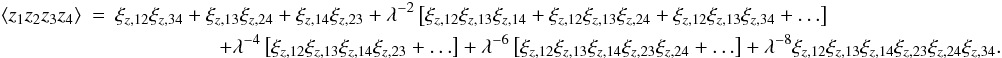 \appendix \setcounter{section}{2} \begin{eqnarray} \label{eq:zero_shifted_log_normal_4p_correlation_of_xi} \EV{z_1 z_2 z_3 z_4} &=& \xi_{z,12}\xi_{z,34} + \xi_{z,13}\xi_{z,24} + \xi_{z,14} \xi_{z,23} + \lambda^{-2}\left[\xi_{z,12}\xi_{z,13}\xi_{z,14} + \xi_{z,12}\xi_{z,13}\xi_{z,24} + \xi_{z,12}\xi_{z,13}\xi_{z,34} + \ldots\right] \nonumber\\ &&\qquad\qquad\quad + \lambda^{-4}\left[\xi_{z,12}\xi_{z,13}\xi_{z,14} \xi_{z,23} + \ldots\right] + \lambda^{-6}\left[\xi_{z,12}\xi_{z,13}\xi_{z,14} \xi_{z,23} \xi_{z,24} + \ldots\right] + \lambda^{-8}\xi_{z,12}\xi_{z,13}\xi_{z,14}\xi_{z,23}\xi_{z,24}\xi_{z,34}. \end{eqnarray}