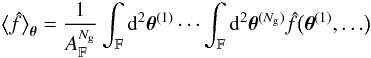 \appendix \setcounter{section}{3} \begin{equation} \bEV{\est{f}}_{\thetagal} = \frac{1}{\AFOV^{\Ngal}}\int_{\FOV}\idiff[2]{\thetagal^{(1)}} \cdots \int_{\FOV}\idiff[2]{\thetagal^{(\Ngal)}} \est{f}\bigl(\thetagal^{(1)},\ldots\bigr) \end{equation}