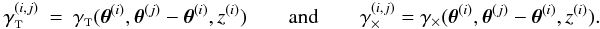 \appendix \setcounter{section}{3} \begin{eqnarray} \gammagalt^{(i,j)} &=& \gammat(\thetagal^{(i)}, \thetagal^{(j)} - \thetagal^{(i)}, \zgal^{(i)}) \qquad{\rm and}\qquad \gammagalx^{(i,j)} = \gammax(\thetagal^{(i)}, \thetagal^{(j)} - \thetagal^{(i)}, \zgal^{(i)}). \end{eqnarray}
