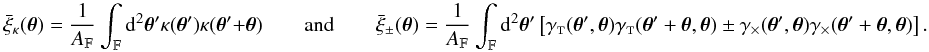 \appendix \setcounter{section}{3} \begin{equation} \spavxi_{\kappa} (\vtheta) = \frac{1}{\AFOV} \int_{\FOV} \idiff[2]{\vtheta'} \kappa(\vtheta') \kappa(\vtheta' +\vtheta) \qquad{\rm and}\qquad \spavxi_{\pm} (\vtheta) = \frac{1}{\AFOV} \int_{\FOV} \idiff[2]{\vtheta'} \left[\gammat(\vtheta',\vtheta) \gammat(\vtheta' +\vtheta,\vtheta) \pm \gammax(\vtheta',\vtheta) \gammax(\vtheta' + \vtheta,\vtheta) \right]. \label{eq:df_empirical_correlations} \end{equation}