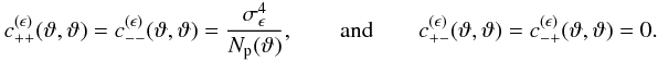 \appendix \setcounter{section}{3} \begin{eqnarray} c_{++}^{(\epsilon)}(\vartheta, \vartheta) = c_{--}^{(\epsilon)}(\vartheta, \vartheta) = \frac{\sigmaepsilongal^4}{\MeanNormSum(\vartheta)}, \qquad{\rm and }\qquad c_{+-}^{(\epsilon)}(\vartheta, \vartheta) = c_{-+}^{(\epsilon)}(\vartheta, \vartheta) = 0. \end{eqnarray}
