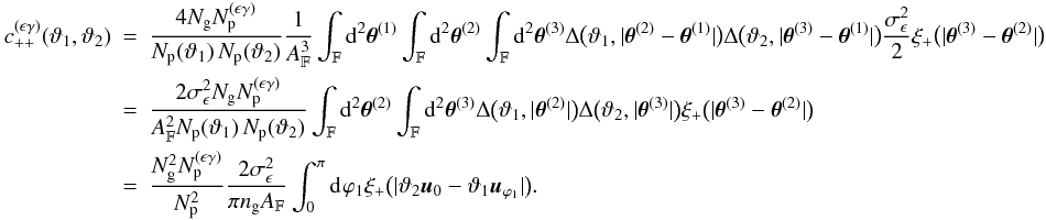 \appendix \setcounter{section}{3} \begin{eqnarray} c_{++}^{(\epsilon\gamma)}(\vartheta_1, \vartheta_2) &=& \frac{4 \Ngal \PairSum^{(\epsilon\gamma)}}{\MeanNormSum(\vartheta_1)\,\MeanNormSum(\vartheta_2)} \frac{1}{\AFOV^3}\int_{\FOV}\diff[2]{\thetagal^{(1)}}\int_{\FOV}\diff[2]{\thetagal^{(2)}}\int_{\FOV}\diff[2]{\thetagal^{(3)}} \Delta\bigl(\vartheta_1, \lvert \thetagal^{(2)} - \thetagal^{(1)} \rvert \bigr) \Delta\bigl(\vartheta_2, \lvert \thetagal^{(3)} - \thetagal^{(1)} \rvert \bigr) \frac{\sigmaepsilongal^2}{2} \xi_{+}\bigl(\lvert \thetagal^{(3)} - \thetagal^{(2)} \rvert \bigr) \nonumber\\&=& \frac{2\sigmaepsilongal^2\Ngal \PairSum^{(\epsilon\gamma)}}{\AFOV^2\MeanNormSum(\vartheta_1)\,\MeanNormSum(\vartheta_2)} \int_{\FOV}\diff[2]{\thetagal^{(2)}}\int_{\FOV}\diff[2]{\thetagal^{(3)}} \Delta\bigl(\vartheta_1, \lvert \thetagal^{(2)} \rvert \bigr) \Delta\bigl(\vartheta_2, \lvert \thetagal^{(3)} \rvert \bigr) \xi_{+}\bigl(\lvert \thetagal^{(3)} - \thetagal^{(2)} \rvert \bigr) \nonumber\\&=& \frac{ \Ngal^2 \PairSum^{(\epsilon\gamma)} }{ \PairSum^2} \frac{2\sigmaepsilongal^2}{\pi \ngal \AFOV} \int_{0}^{\pi}\idiff[]{\varphi_1} \xi_{+}\bigl(\lvert \vartheta_2 \uvect{0} - \vartheta_1 \uvect{\varphi_1} \rvert \bigr). \end{eqnarray}