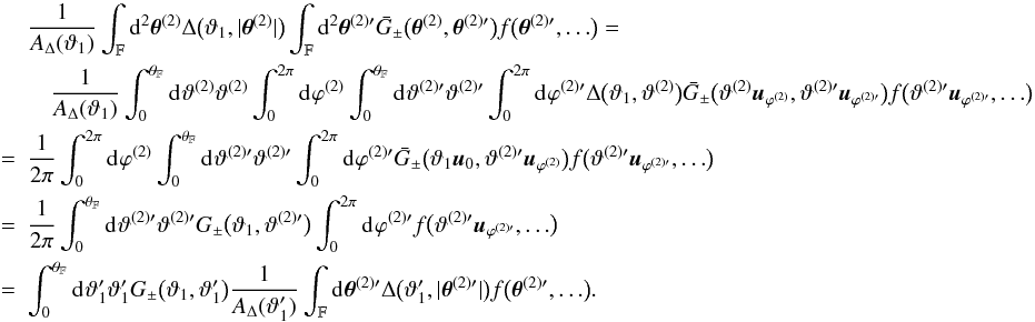 \appendix \setcounter{section}{3} \begin{eqnarray} && \frac{1}{\ABin(\vartheta_1)} \int_{\FOV}\idiff[2]{\thetagal^{(2)}} \Delta\bigl(\vartheta_1, \lvert \thetagal^{(2)} \rvert \bigr) \int_{\FOV}\idiff[2]{\thetagal^{(2)\prime}} \spavKerPM\bigl(\thetagal^{(2)}, \thetagal^{(2)\prime}\bigr) f\bigl(\thetagal^{(2)\prime},\ldots\bigr)= \nonumber\\&&\quad \frac{1}{\ABin(\vartheta_1)} \int_{0}^{\rFOV}\idiff{\varthetagal^{(2)}} \varthetagal^{(2)} \int_{0}^{2\pi}\idiff{\varphigal^{(2)}} \int_{0}^{\rFOV}\idiff{\varthetagal^{(2)\prime}} \varthetagal^{(2)\prime} \int_{0}^{2\pi}\idiff{\varphigal^{(2)\prime}} \Delta\bigl(\vartheta_1, \varthetagal^{(2)} \bigr) \spavKerPM\bigl(\varthetagal^{(2)} \uvect{\varphigal^{(2)}}, \varthetagal^{(2)\prime} \uvect{\varphigal^{(2)\prime}}\bigr) f\bigl(\varthetagal^{(2)\prime} \uvect{\varphigal^{(2)\prime}}, \ldots\bigr) \nonumber\\&=& \frac{1}{2 \pi} \int_{0}^{2\pi}\idiff{\varphigal^{(2)}} \int_{0}^{\rFOV}\idiff{\varthetagal^{(2)\prime}} \varthetagal^{(2)\prime} \int_{0}^{2\pi}\idiff{\varphigal^{(2)\prime}} \spavKerPM\bigl(\vartheta_1 \uvect{0}, \varthetagal^{(2)\prime} \uvect{\varphigal^{(2)}}\bigr) f\bigl(\varthetagal^{(2)\prime} \uvect{\varphigal^{(2)\prime}}, \ldots\bigr) \nonumber\\&=& \frac{1}{2 \pi} \int_{0}^{\rFOV}\idiff{\varthetagal^{(2)\prime}} \varthetagal^{(2)\prime} \KerPM\bigl(\vartheta_1, \varthetagal^{(2)\prime}\bigr) \int_{0}^{2\pi}\idiff{\varphigal^{(2)\prime}} f\bigl(\varthetagal^{(2)\prime} \uvect{\varphigal^{(2)\prime}}, \ldots\bigr) \nonumber\\&=& \int_{0}^{\rFOV}\idiff{\vartheta'_1} \vartheta'_1 \KerPM \bigl(\vartheta_1, \vartheta'_1\bigr) \frac{1}{\ABin(\vartheta'_1)} \int_{\FOV}\idiff{\thetagal^{(2)\prime}} \Delta\bigl(\vartheta'_1, \lvert \thetagal^{(2)\prime} \rvert \bigr) f\bigl(\thetagal^{(2)\prime}, \ldots\bigr). \end{eqnarray}