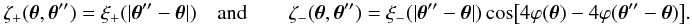 \appendix \setcounter{section}{3} \begin{eqnarray} &&\zeta_{+}(\vtheta, \vtheta'') = \xi_{+}(|\vtheta'' - \vtheta|) \quad{\rm and}\qquad \zeta_{-}(\vtheta, \vtheta'') = \xi_{-}(|\vtheta'' - \vtheta|) \cos\bigl[4\varphi(\vtheta) - 4 \varphi(\vtheta'' - \vtheta)\bigr]. \end{eqnarray}