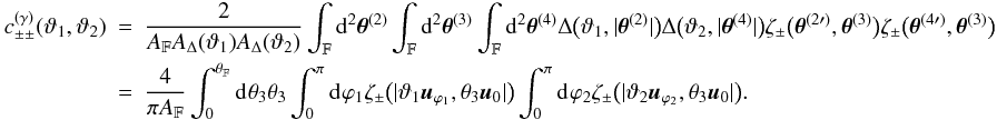 \appendix \setcounter{section}{3} \begin{eqnarray} c_{\pm\pm}^{(\gamma)}(\vartheta_1, \vartheta_2) &=& \frac{2}{\AFOV\ABin(\vartheta_1)\ABin(\vartheta_2)} \int_{\FOV}\idiff[2]{\thetagal^{(2)}} \int_{\FOV}\idiff[2]{\thetagal^{(3)}} \int_{\FOV}\idiff[2]{\thetagal^{(4)}} \Delta\bigl(\vartheta_1, \lvert \thetagal^{(2)} \rvert \bigr) \Delta\bigl(\vartheta_2, \lvert \thetagal^{(4)} \rvert \bigr) \zeta_{\pm}\bigl(\thetagal^{(2\prime)}, \thetagal^{(3)} \bigr) \zeta_{\pm}\bigl(\thetagal^{(4\prime)}, \thetagal^{(3)} \bigr) \nonumber\\ &=& \frac{4}{\pi\AFOV} \int_{0}^{\rFOV}\idiff{\theta_3} \theta_3 \int_{0}^{\pi}\idiff{\varphi_1} \zeta_\pm\bigl(\lvert \vartheta_1 \uvect{\varphi_1}, \theta_3 \uvect{0} \rvert\bigr) \int_{0}^{\pi}\idiff{\varphi_2} \zeta_\pm\bigl(\lvert \vartheta_2 \uvect{\varphi_2}, \theta_3 \uvect{0} \rvert\bigr). \end{eqnarray}