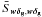 \hbox{$\bar{S}_{\vect{w\deltagal}, \vect{w\deltagal}}$}