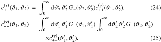 \begin{eqnarray} \label{eq:c_pp_to_pm}c^{(\gamma)}_{+-}(\vartheta_1,\vartheta_2) &=& \int_0^{\infty}\idiff[]{\vartheta'_2}\,\vartheta'_2\, \KerM (\vartheta_2,\vartheta'_2)c^{(\gamma)}_{++}(\vartheta_1,\vartheta'_2), \\ c^{(\gamma)}_{--}(\vartheta_1,\vartheta_2) &=& \int_0^{\infty}\idiff[]{\vartheta'_1}\,\vartheta'_1\, \KerM(\vartheta_1,\vartheta'_1) \int_0^{\infty}\idiff[]{\vartheta'_2}\,\vartheta'_2\, \KerM(\vartheta_2,\vartheta'_2) \nonumber\\ \label{eq:c_pp_to_mm} &&\quad\times c^{(\gamma)}_{++}(\vartheta'_1,\vartheta'_2). \end{eqnarray}